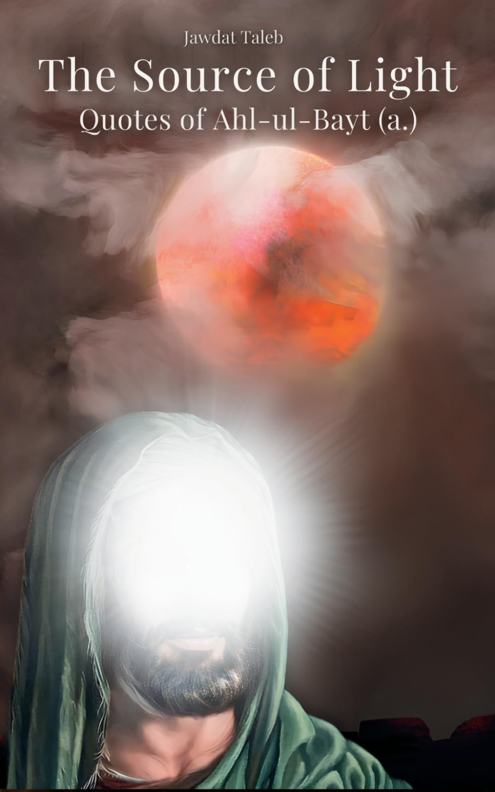 The Source of Light: Quotes of Ahl-ul-Bayt (a.)
