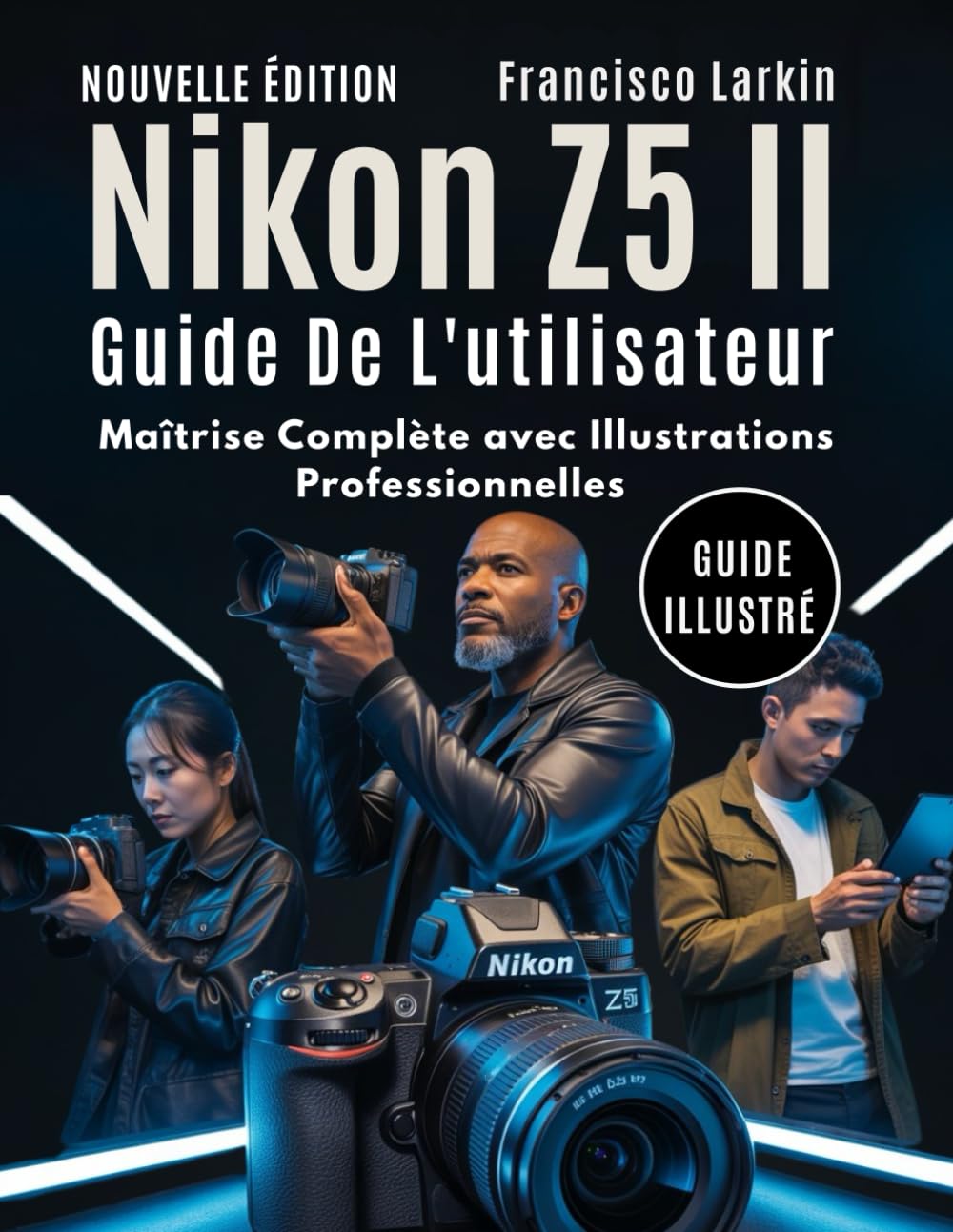 Nikon Z5 II Guide De L'utilisateur: Maîtrise Complète avec Illustrations Professionnelles
