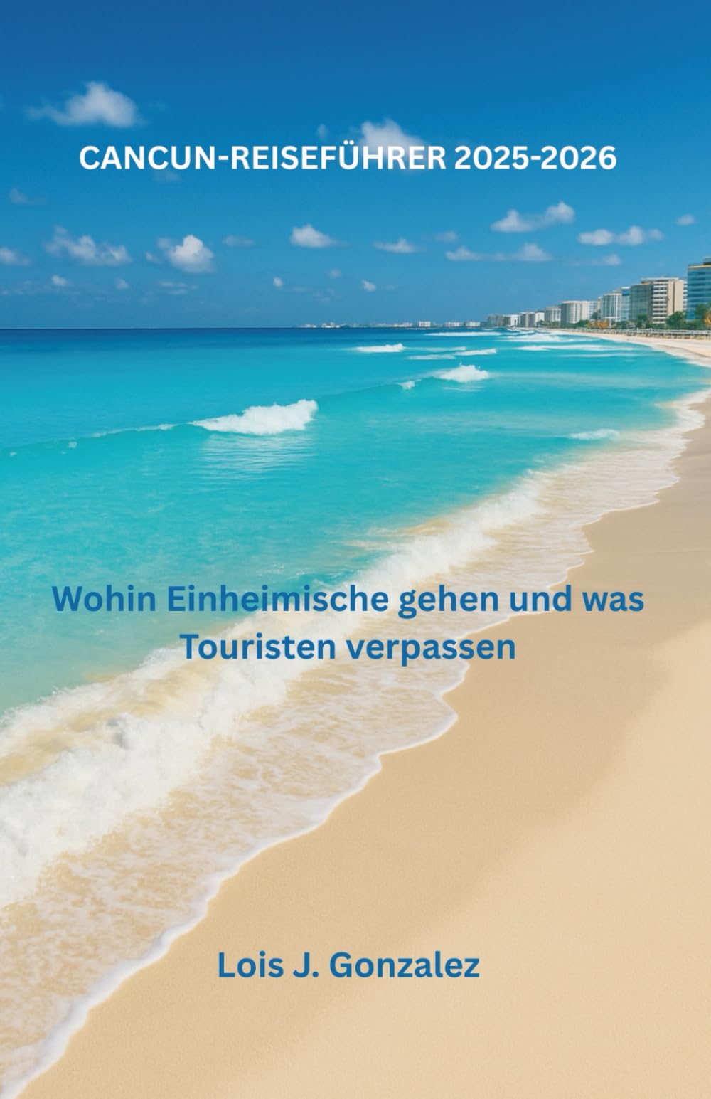 CANCUN-REISEFÜHRER 2025-2026: Wohin Einheimische gehen und was Touristen verpassen