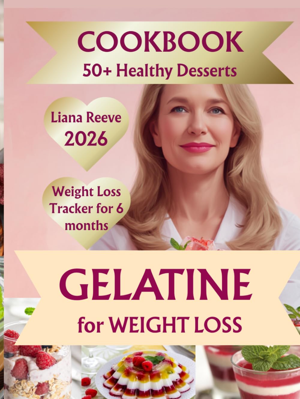 The GELATIN DESSERT COOKBOOK for Weight Loss: 50+ Satisfying Recipes to Control Cravings, Stay Full Longer, and Lose Weight Without Giving Up Sweets—Plus a Built-In Weight Loss Tracker