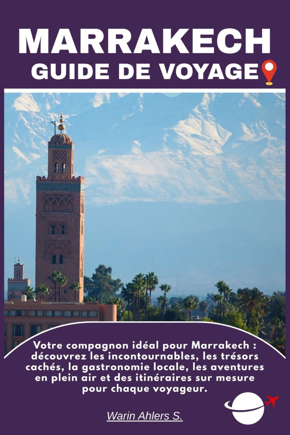 MARRAKECH GUIDE DE VOYAGE: Votre compagnon idéal pour Marrakech : découvrez les incontournables, les trésors cachés, la gastronomie locale, les ... itinéraires sur mesure pour chaque voyageur.
