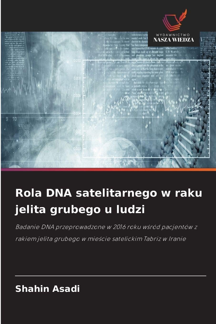 Rola DNA satelitarnego w raku jelita grubego u ludzi: Badanie DNA przeprowadzone w 2016 roku w¿ród pacjentów z rakiem jelita grubego w mie¿cie satelickim Tabriz w Iranie