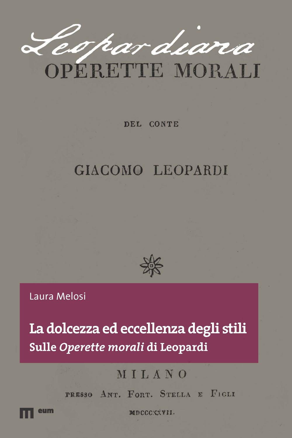 La Dolcezza Ed Eccellenza Degli Stili. Sulle «Operette Morali» Di Leopardi - 4