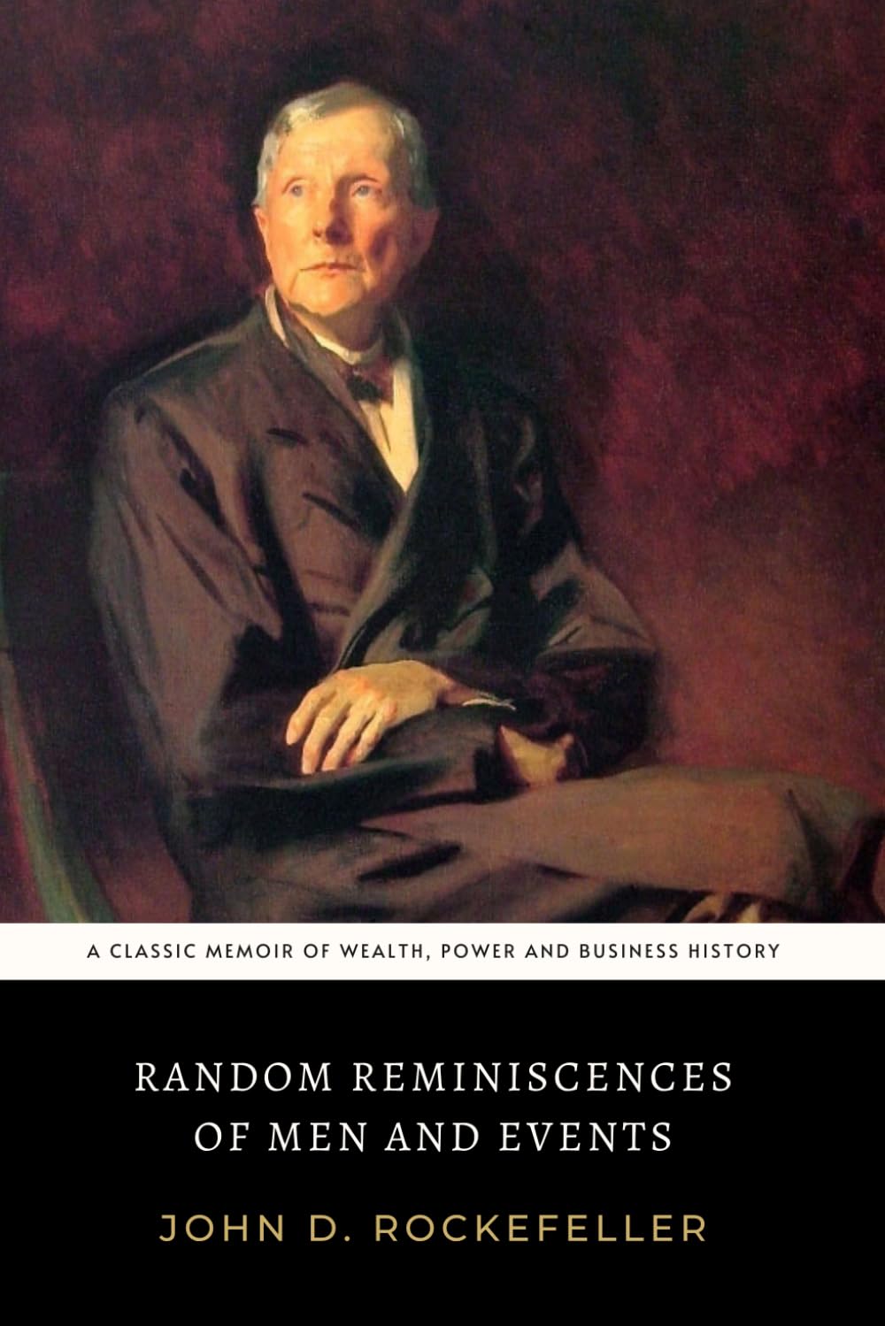 Random Reminiscences of Men and Events: The Original 1909 American Rags to Riches Business Memoir