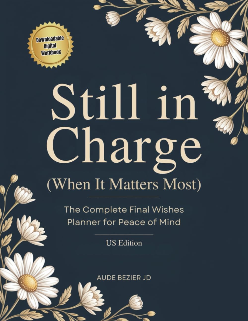 Still in Charge (When It Matters Most): The Complete Final Wishes Planner for Peace of Mind | A Practical End-Of-Life Organizer For Your Loved Ones