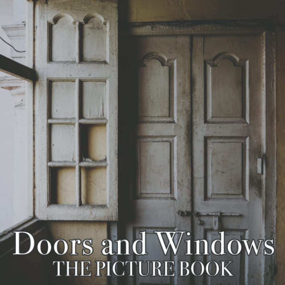 A Picture Book Of Doors And Windows: Compelling Photos Of Doors And Windows Collection As A Perfect Gift Idea For Family Relatives Friends Lover All Age