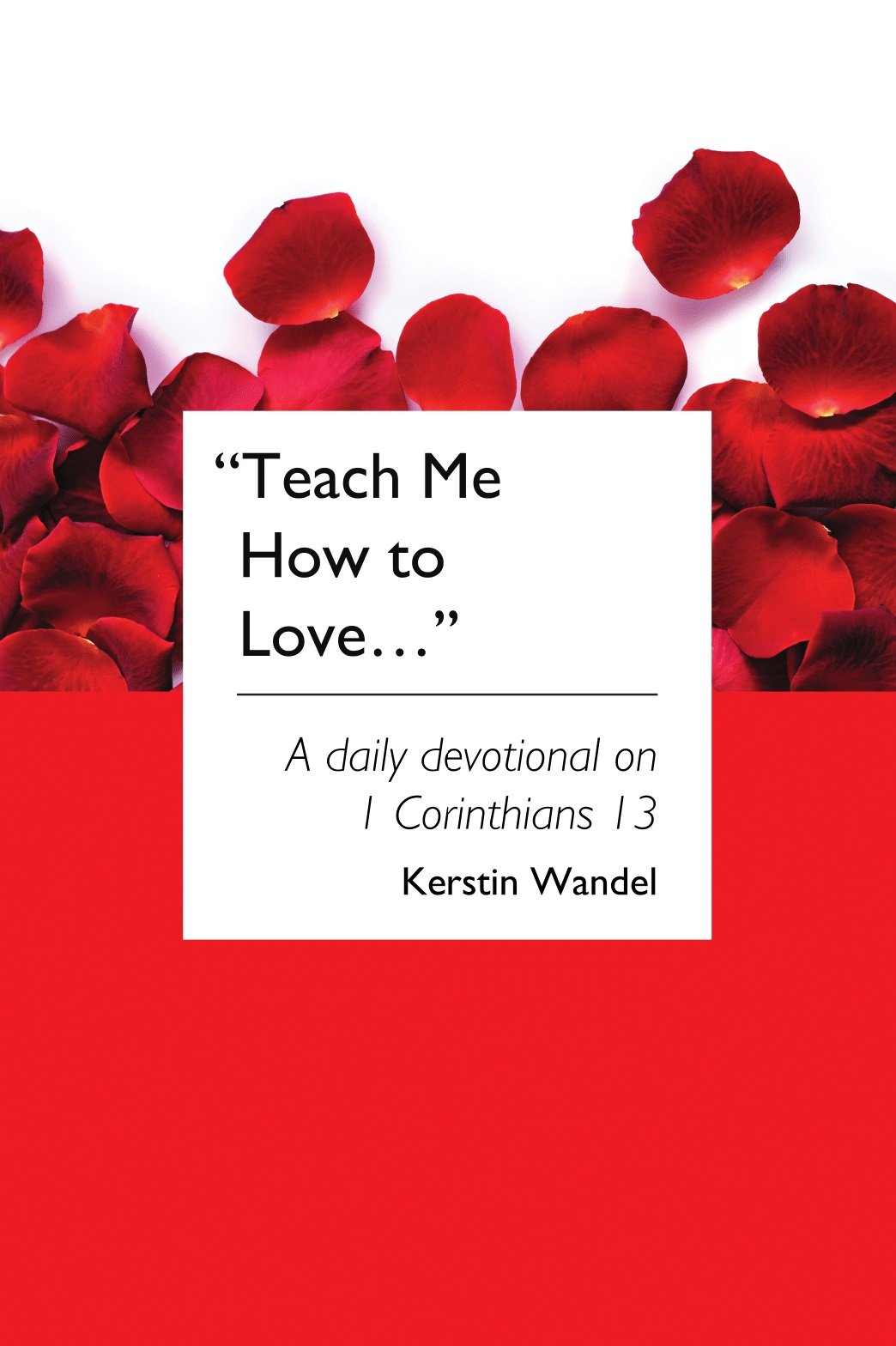 Teach Me How to Love: A daily devotional on 1 Corinthians 13