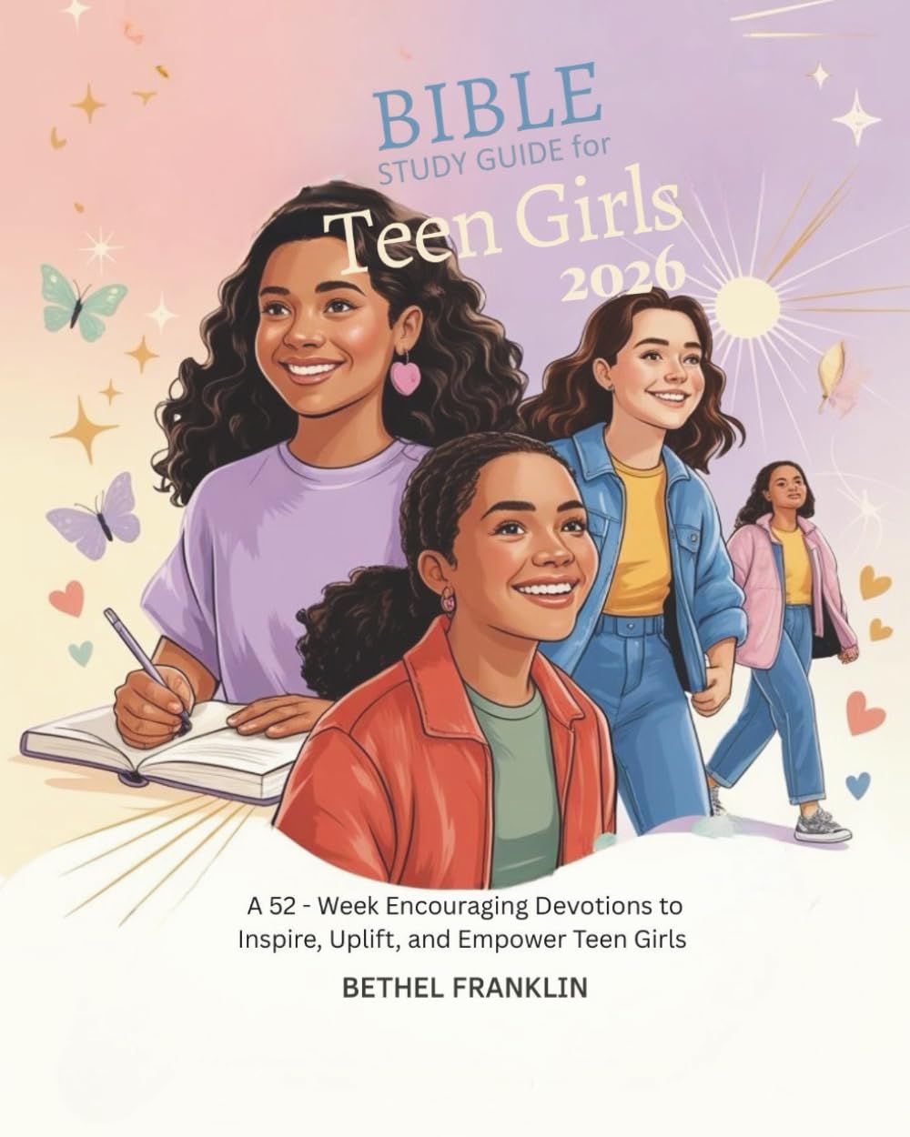 BIBLE STUDY GUIDE FOR TEEN GIRLS 2026: A 52- Week Encouraging Devotions to Inspire Uplift and Empower Teen Girls (2026 DAILY DEVOTIONS FOR CHRISTIANS)