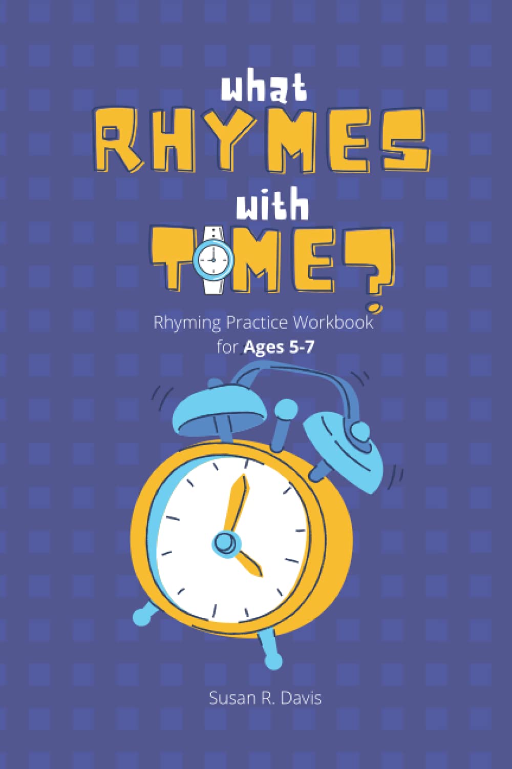What Rhymes With Time?: Rhyming Practice Workbook for ages 5-7