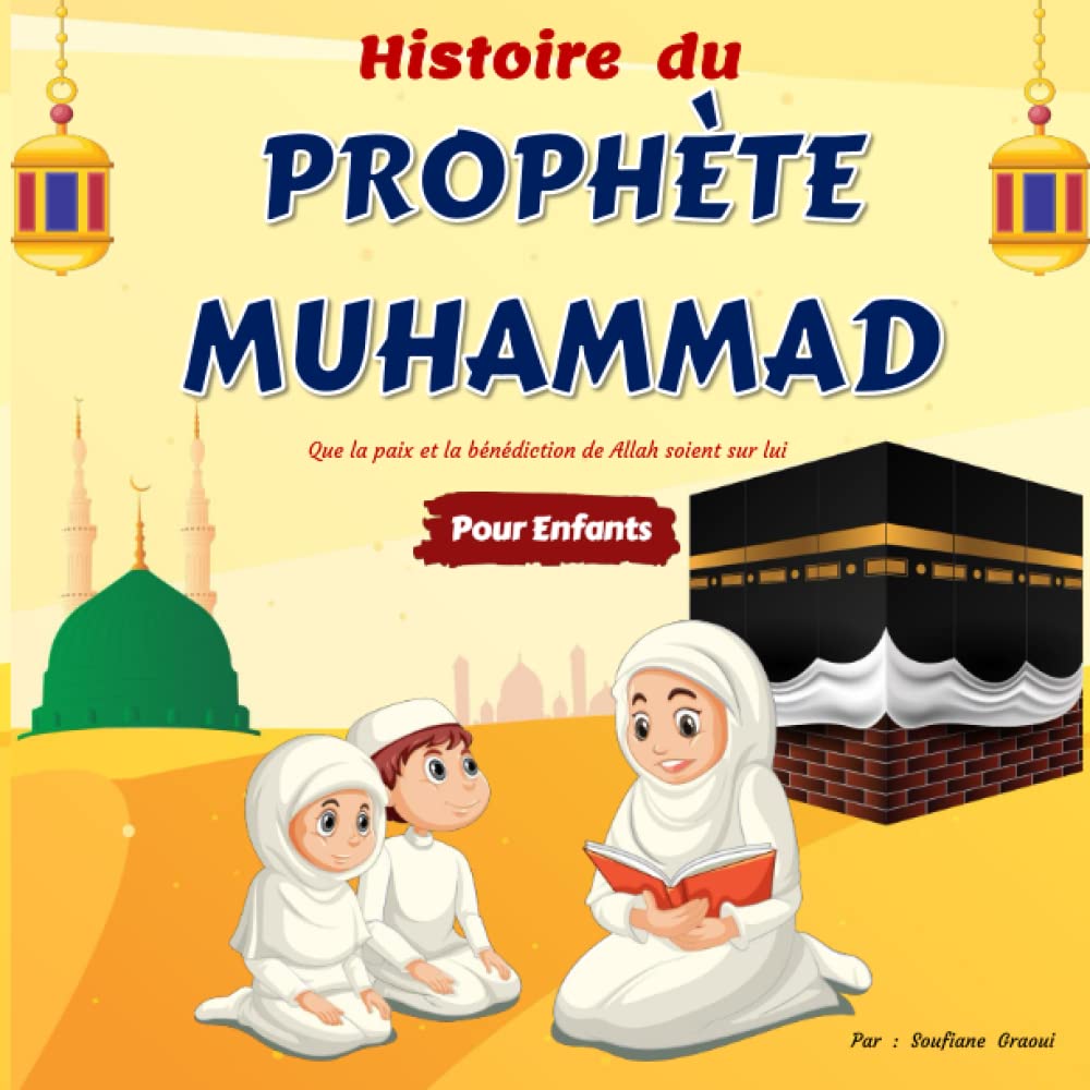 Histoire Du Prophète Muhammad Pour Enfants: Conte Islamique Racontée aux Enfants de Tous Ages | Apprendre à connaître et à aimer Le Prophète Mohammad ... Quiz ! (Histoires des Prophètes pour Enfants)