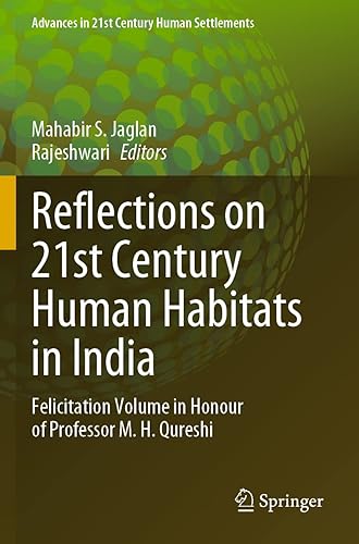 Reflections on 21st Century Human Habitats in India: Felicitation Volume in Honour of Professor M. H. Qureshi (Advances in 21st Century Human Settlements)