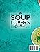 THE SOUP LOVER'S COOKBOOK: 100 Easy & Flavorful Homemade Recipes—From Timeless Classics to Creative Twists You’ll Crave Every Season