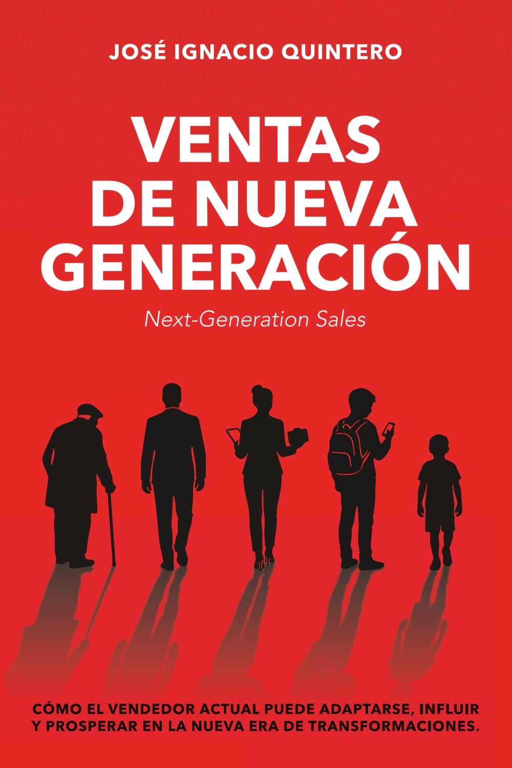 VENTAS DE NUEVA GENERACIÓN: Cómo el vendedor actual puede adaptarse, influir y prosperar en la nueva era de transformaciones