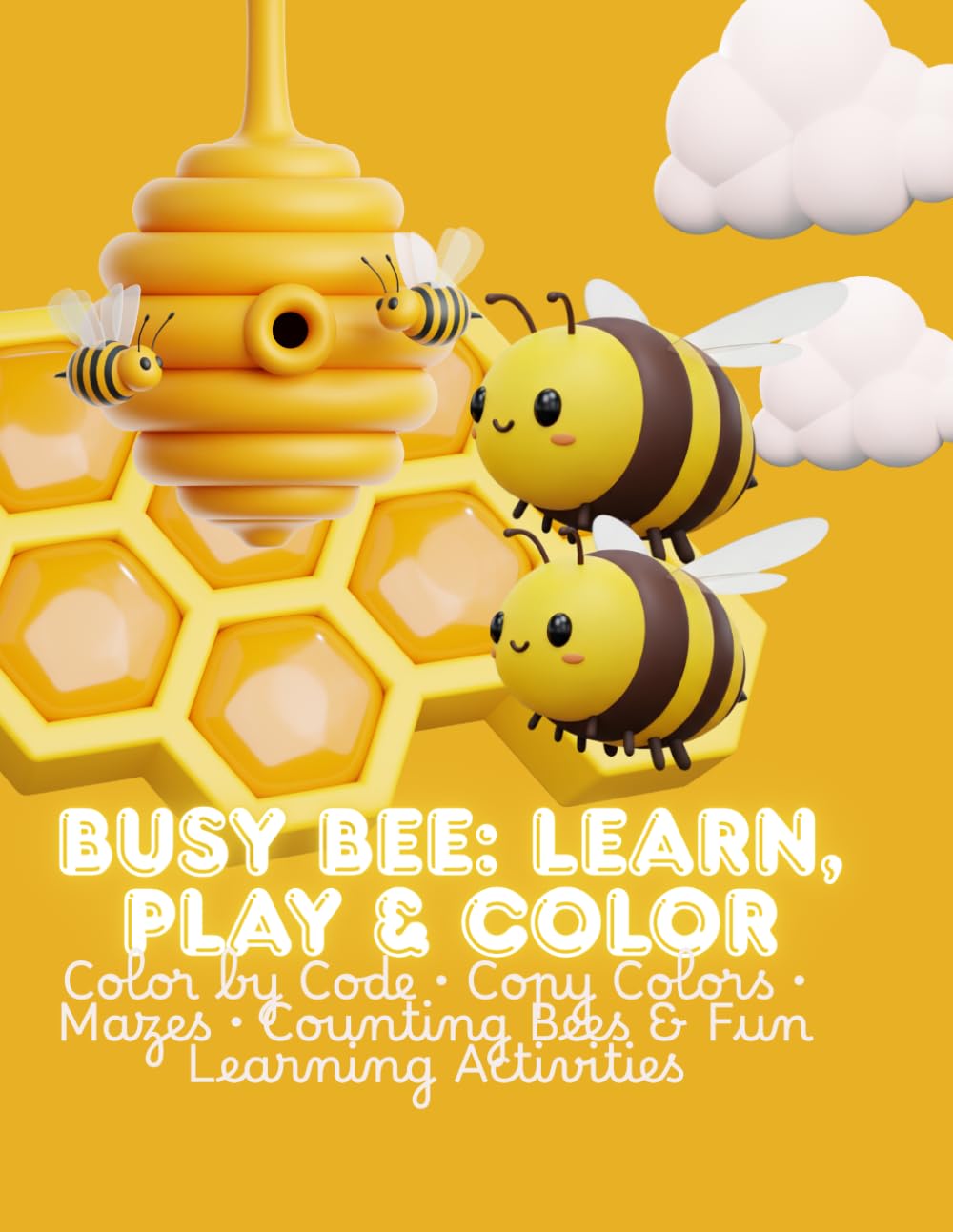 Busy Bee: Learn, Play & Color: Color by Code, Copy the Colors, Solve Mazes, Count the Bees and Enjoy Fun Learning Activities