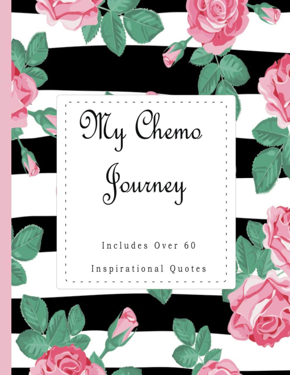 My Chemo Journey, A Chemo Journal (Chemotherapy Journal) ~ Cancer Sucks: A Beautiful Notebook With 60+ Inspirational Quotes To Encourage You Through Your Cancer Battle