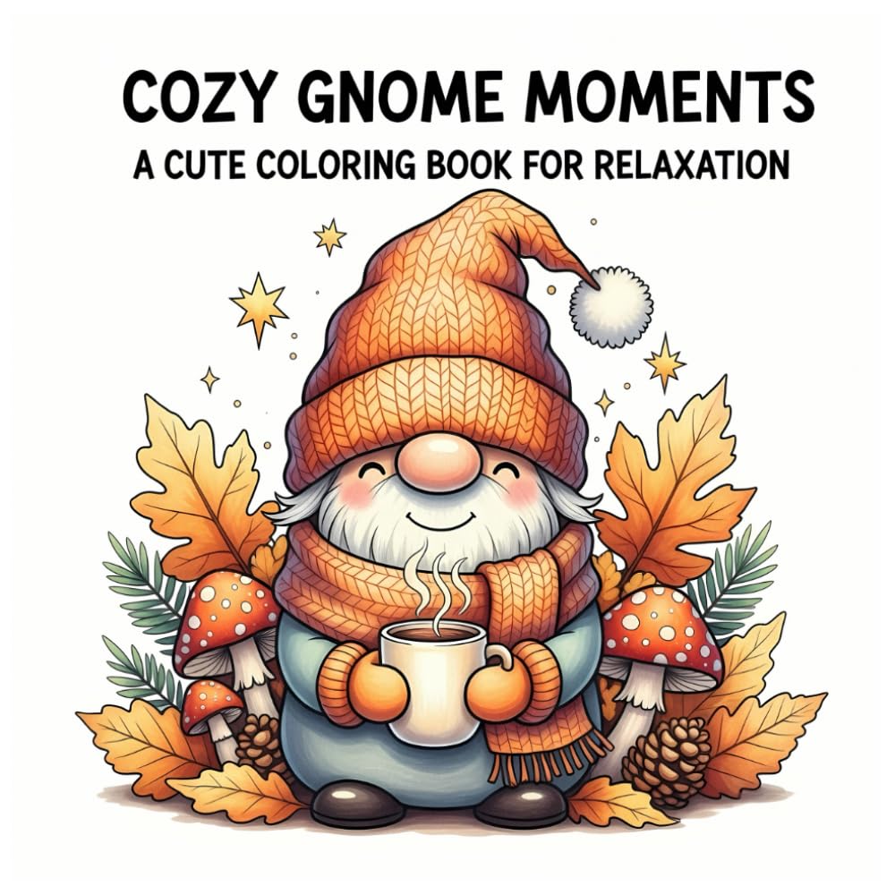 Cozy Gnome Moments: A Cute Coloring Book for Relaxation: Adorable Hygge-Inspired Gnome Scenes with Bold Lines and Simple Shapes for Stress Relief and Calm