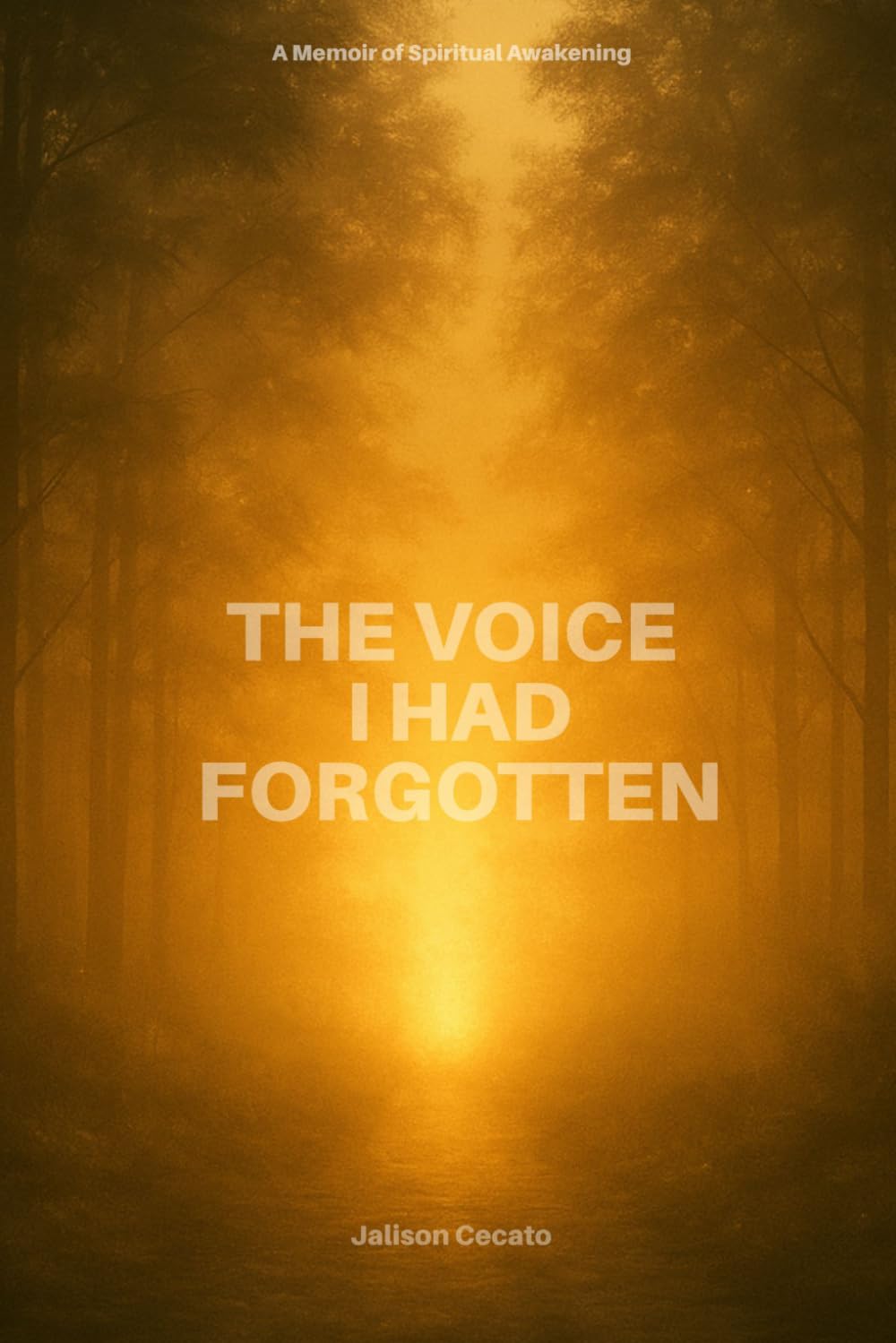 The Voice I Had Forgotten: How God Healed My Silence and Made Me Listen Again