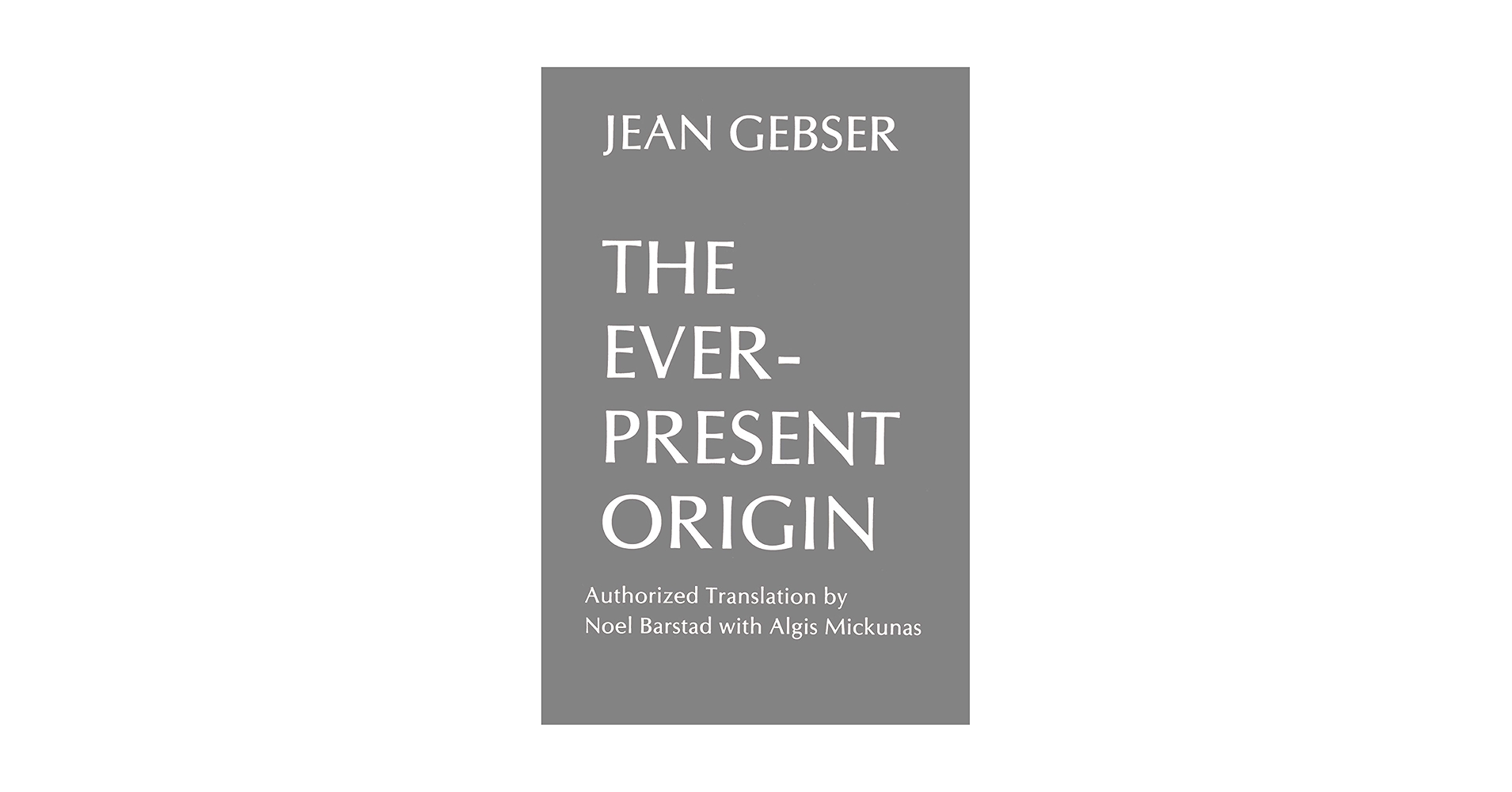 ビジネス・経済 Jean Gebser The Ever-Present Origin The Ever-Present Origin: Part One: Foundations Of The