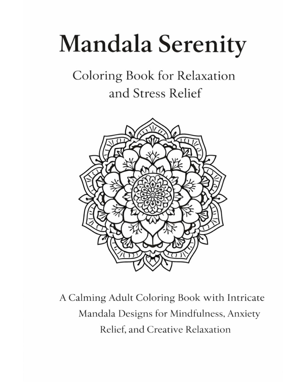Mandala Serenity: Coloring Book for Relaxation and Stress Relief: A Calming Adult Coloring Book with Intricate Mandala Designs for Mindfulness, Anxiety Relief, and Creative Relaxation