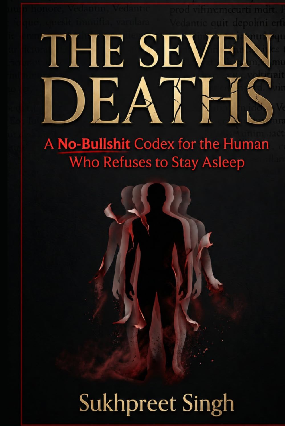 THE SEVEN DEATHS: A No-Bullshit Codex for the Human Who Refuses to Stay Asleep