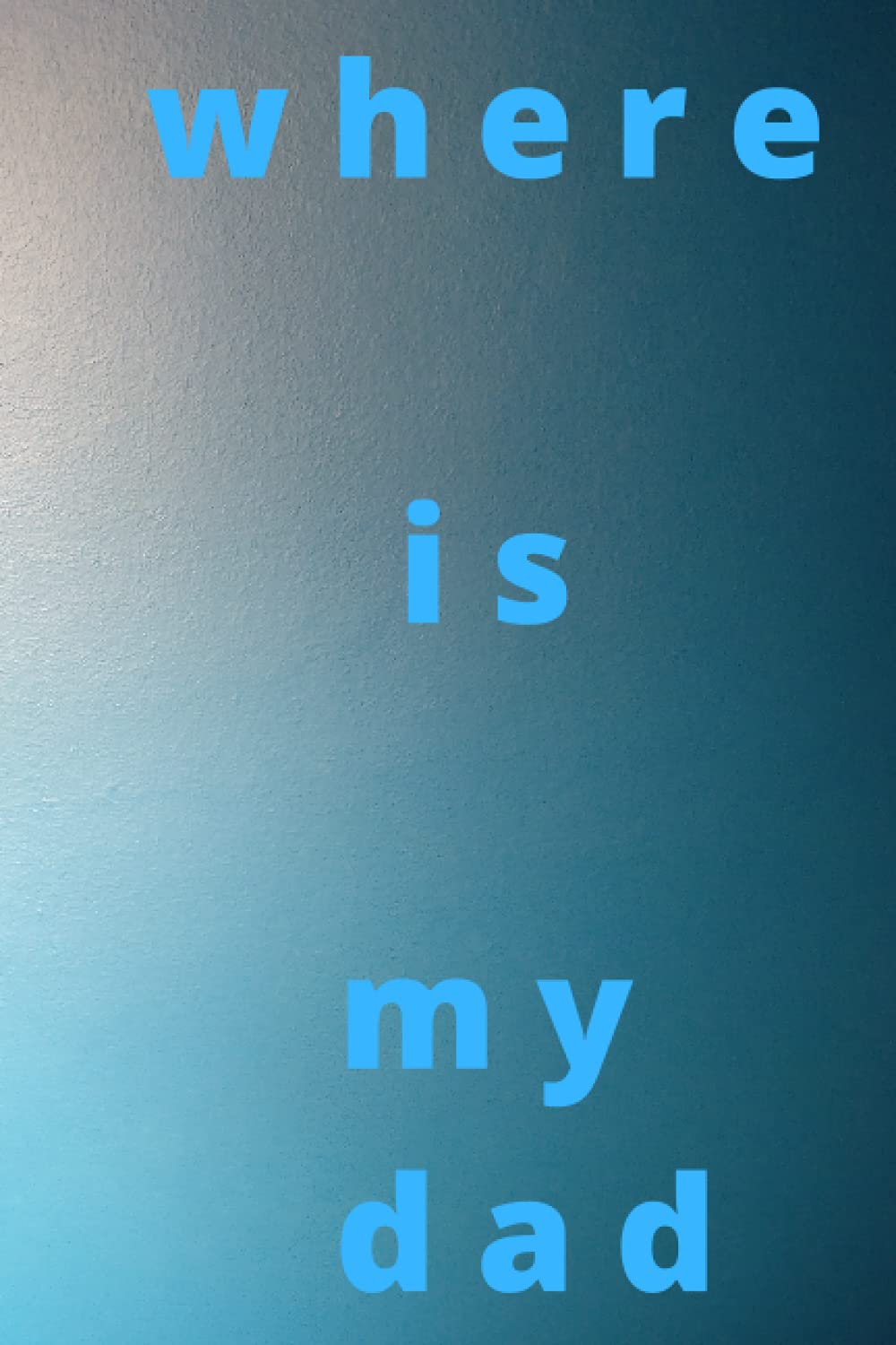 where is my dad: lined journal 120 pages 6x9