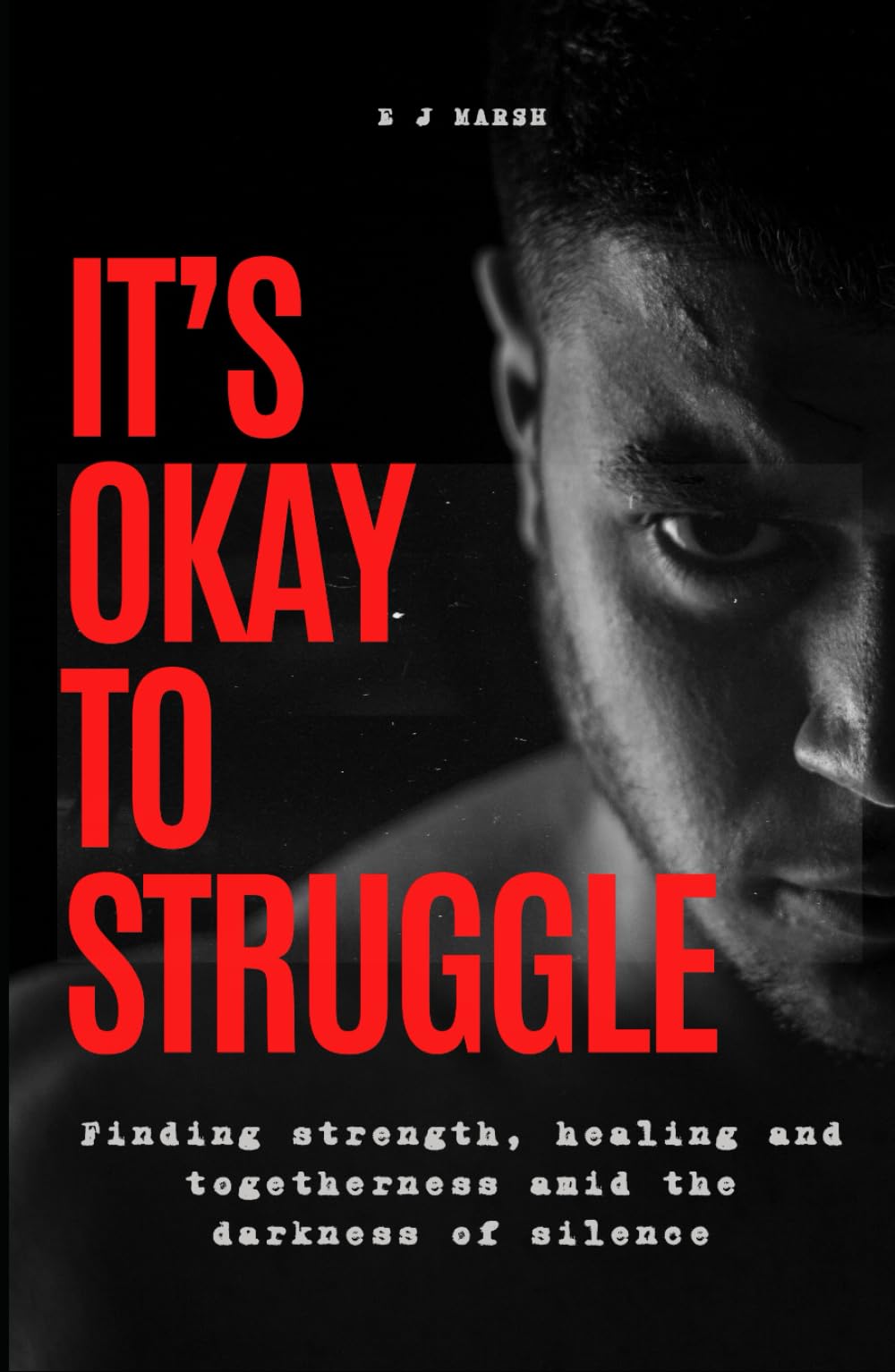 It's Okay To Struggle: Finding Strength, Healing and Togetherness Amid The Darkness of Silence (The Cost of Silence® Series)