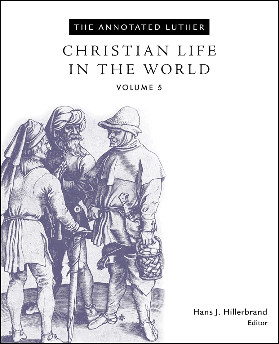 The Annotated Luther, Volume 5: Christian Life in the World