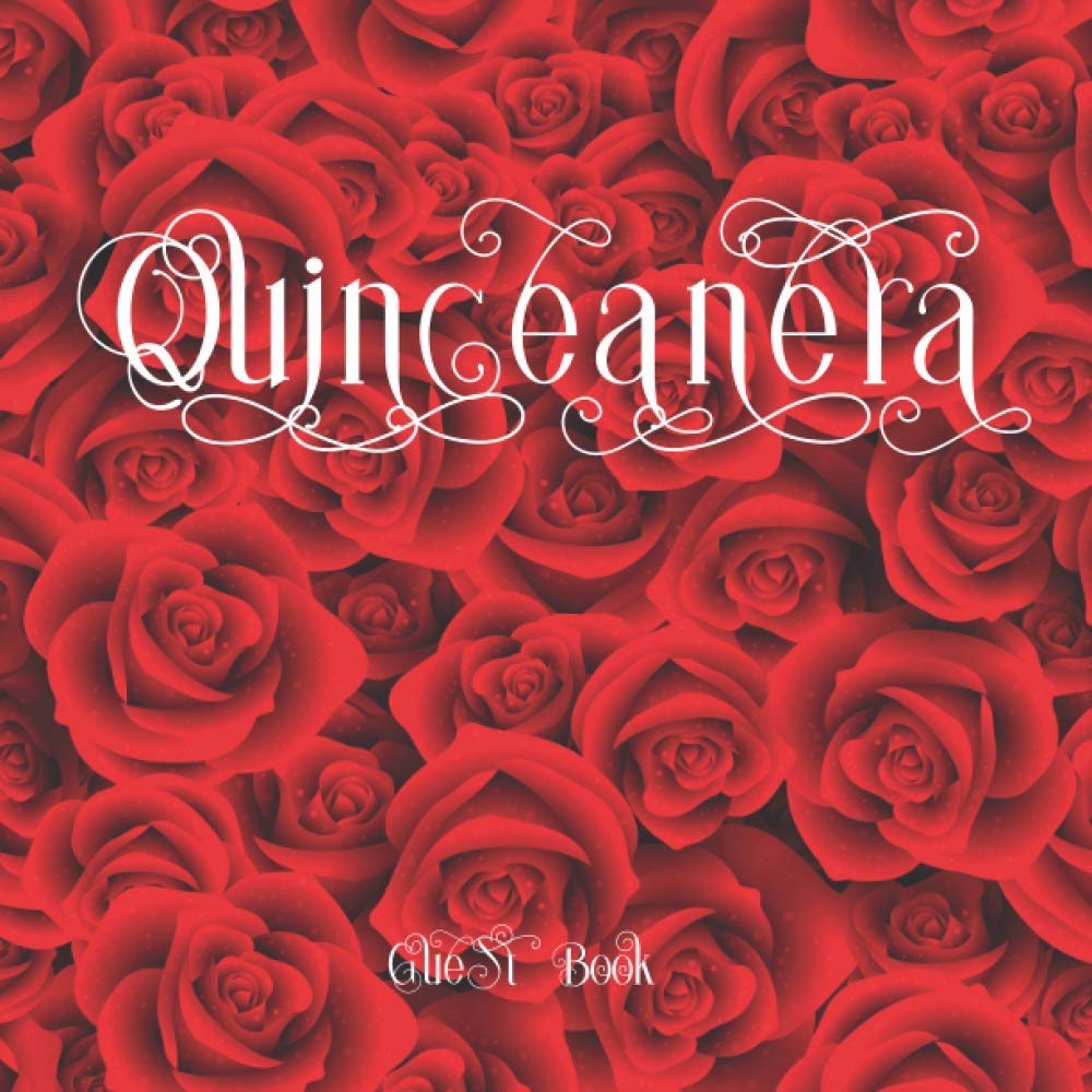 Quinceañera Guest Book: Quinceañera Party Guest Book Memory Keepsake 15 Year Old Birthday Party Mis Quince Años Red Roses