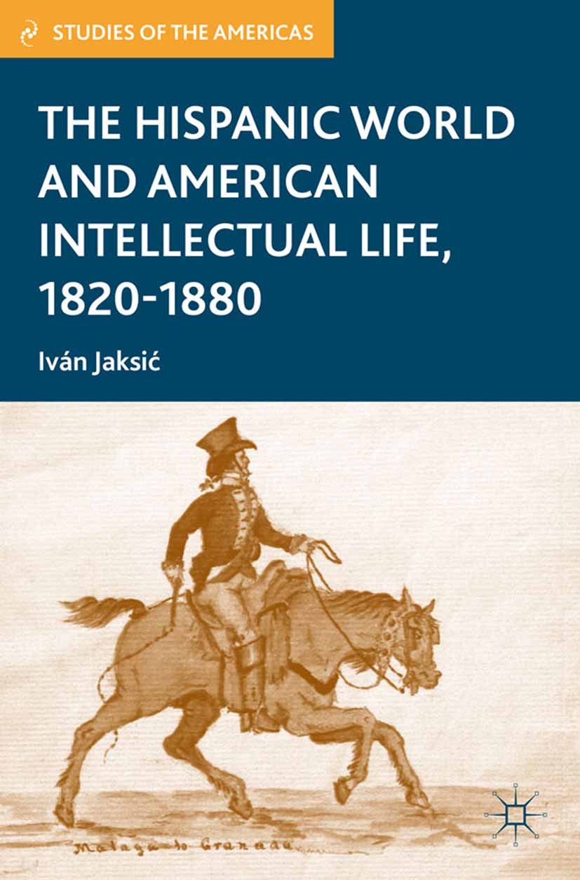 The Hispanic World and American Intellectual Life, 1820–1880 (Studies of the Americas)      2007th Edition, Kindle Edition
