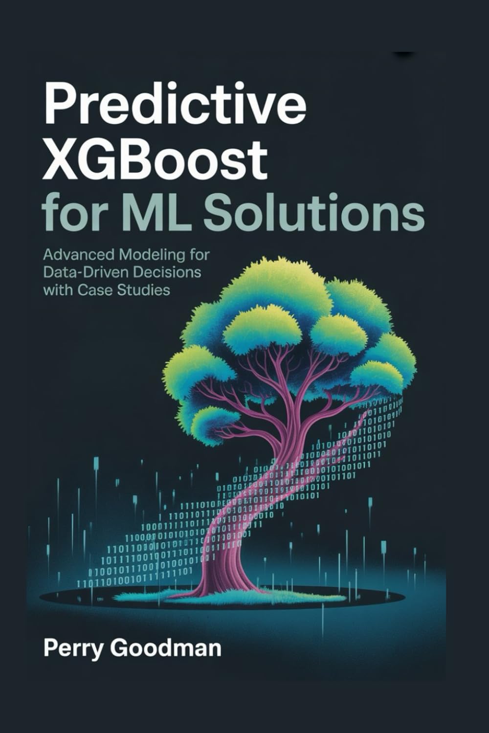 Predictive XGBoost for ML Solutions: Advanced Modeling for Data-Driven Decisions with Case Studies