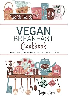 Vegan Breakfast Cookbook: Energizing Vegan Meals to Start Your Day Right.