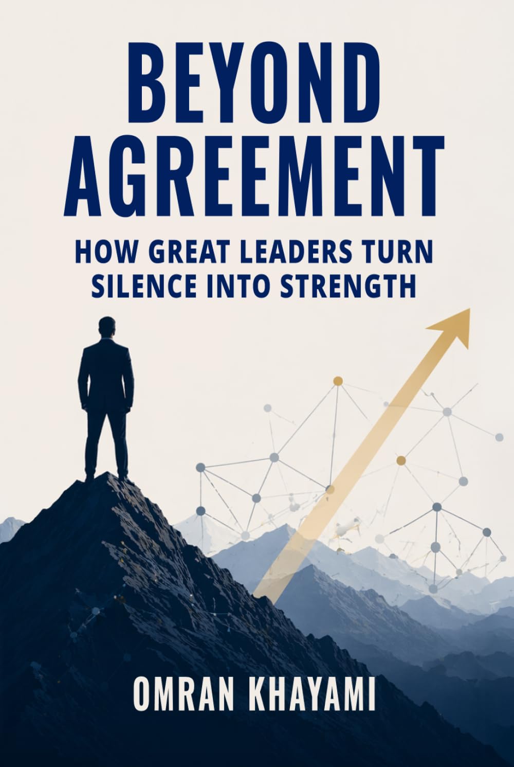 Beyond Agreement: How Great Leaders Turn Silence Into Strength