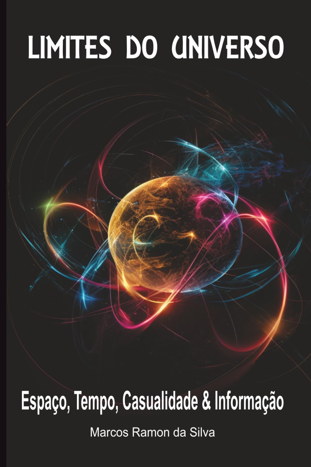 LIMITES DO UNIVERSO: Espaço, Tempo, Casualidade & Informação