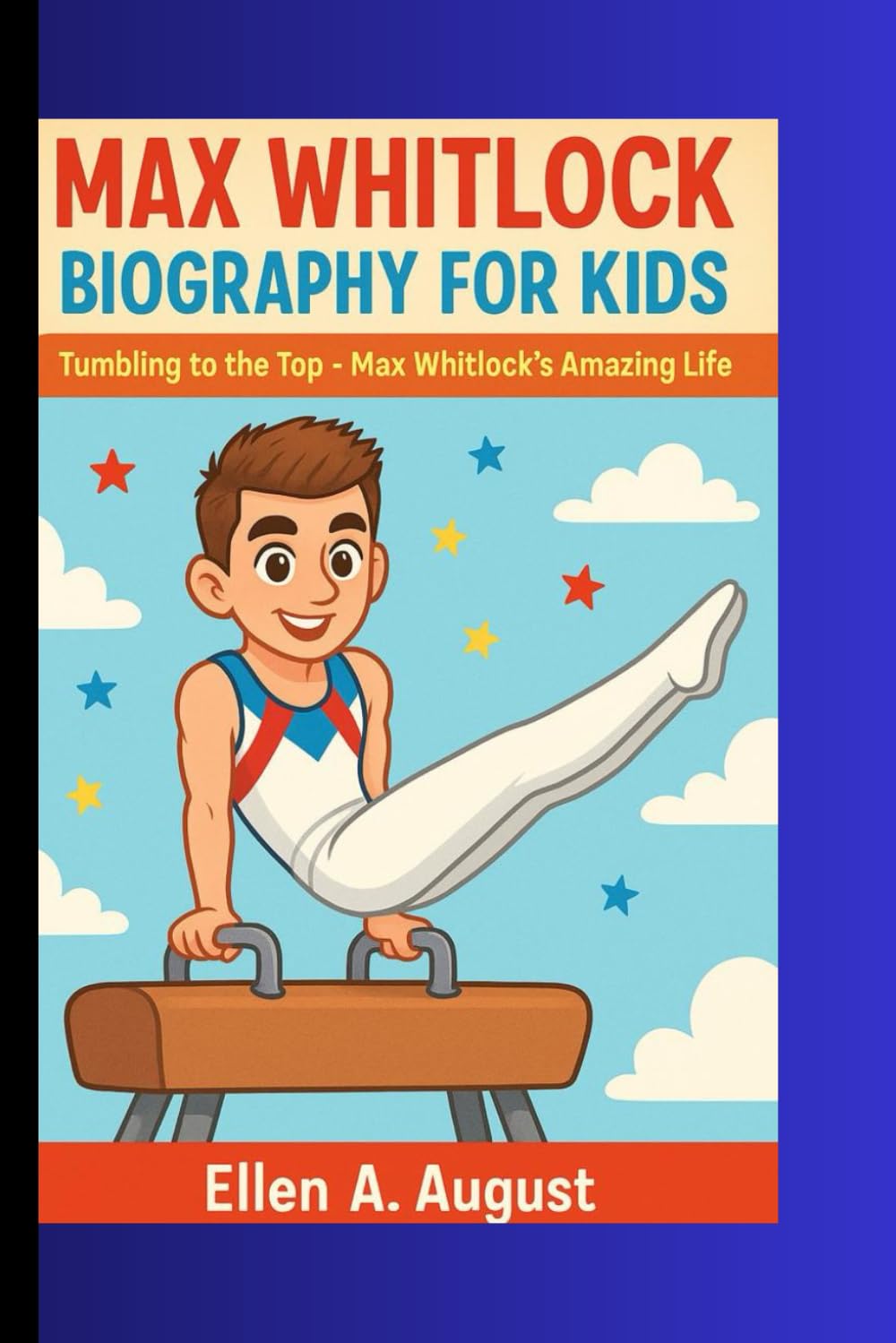 MAX WHITLOCk BIOGRAPHY FOR KIDS: Tumbling to the Top-Max Whitlock’s Amazing Life