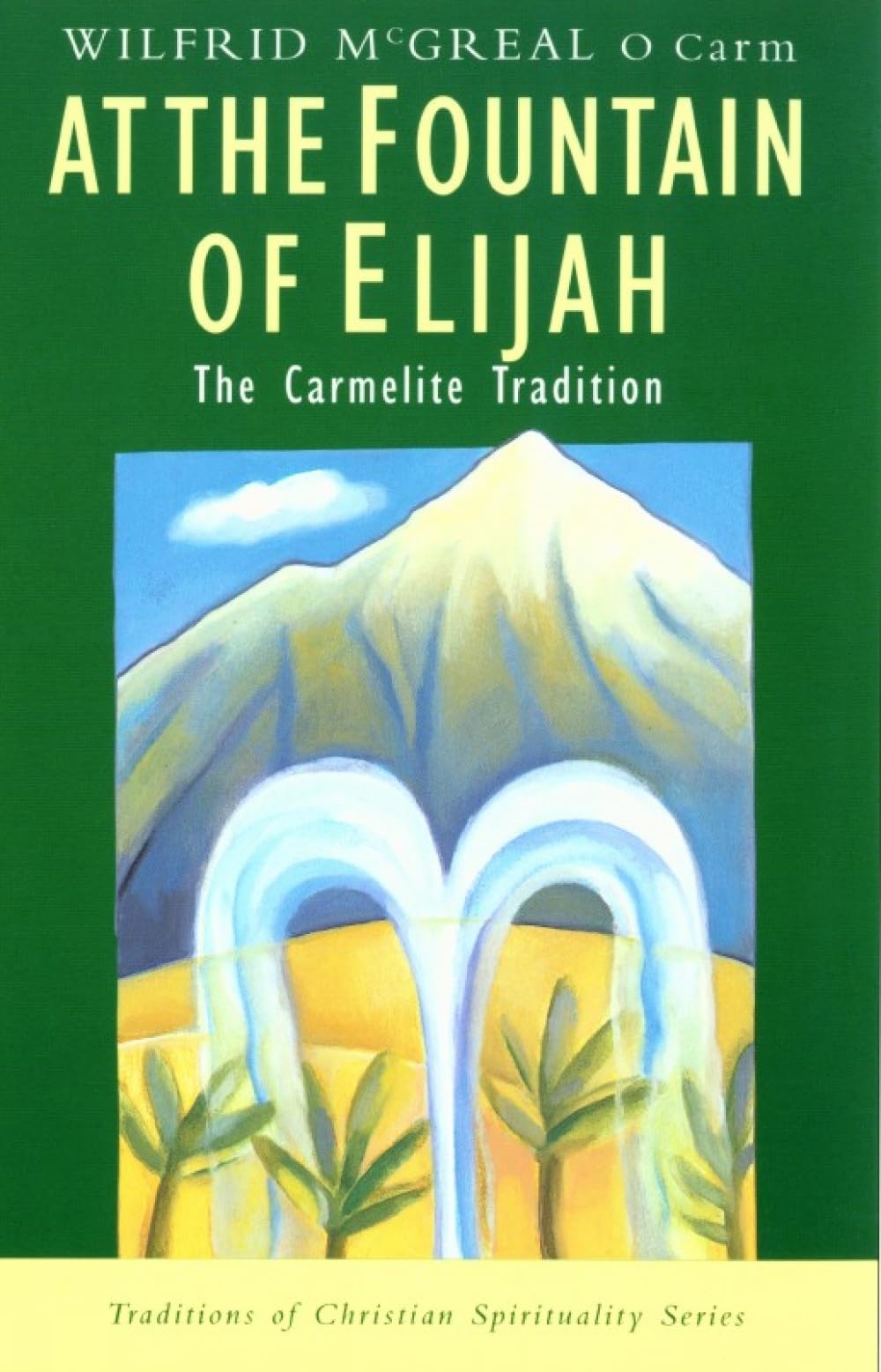 At the Fountain of Elijah: The Carmelite Tradition (Traditions of Christian Spirituality)