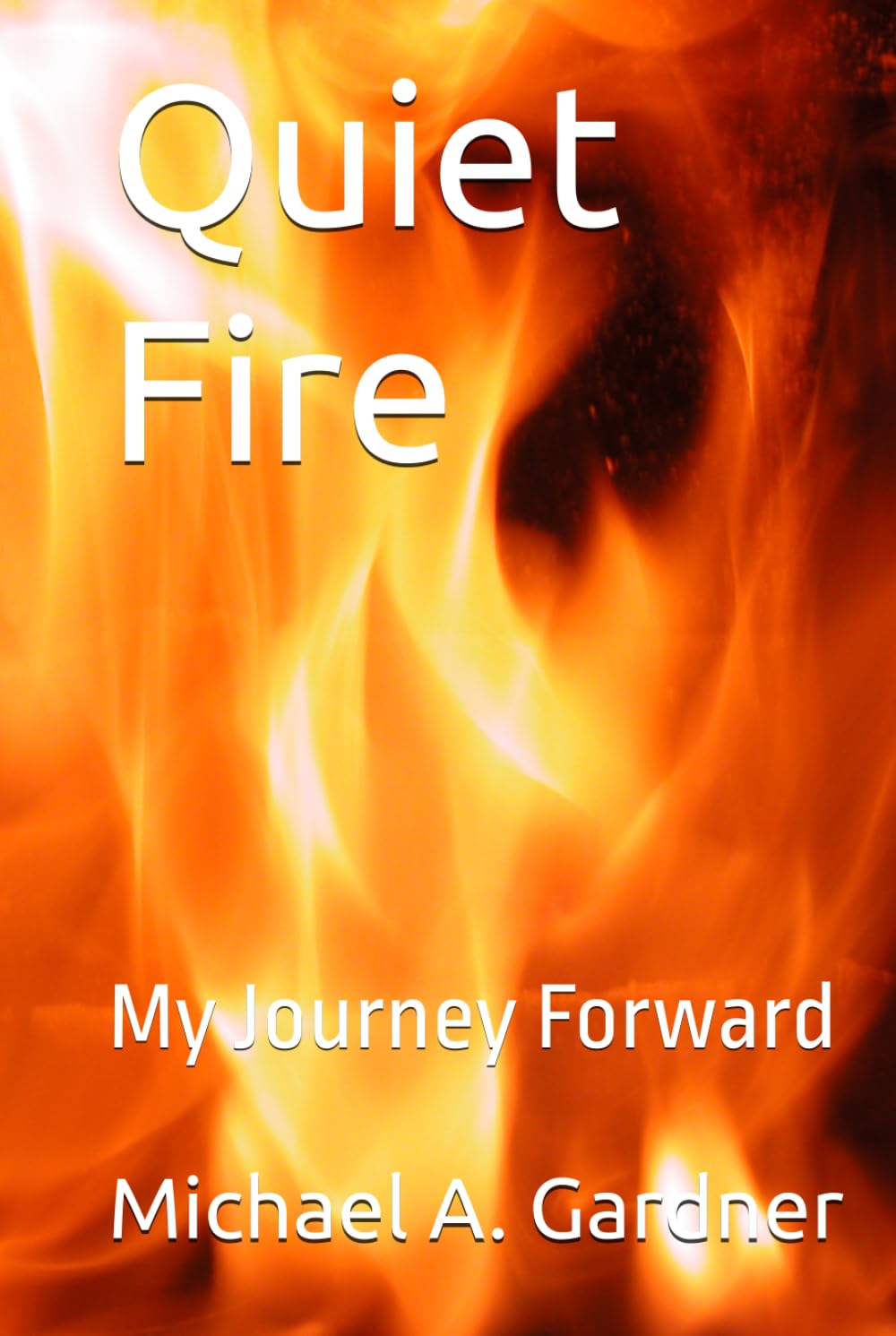 Quiet Fire: My Journey Forward