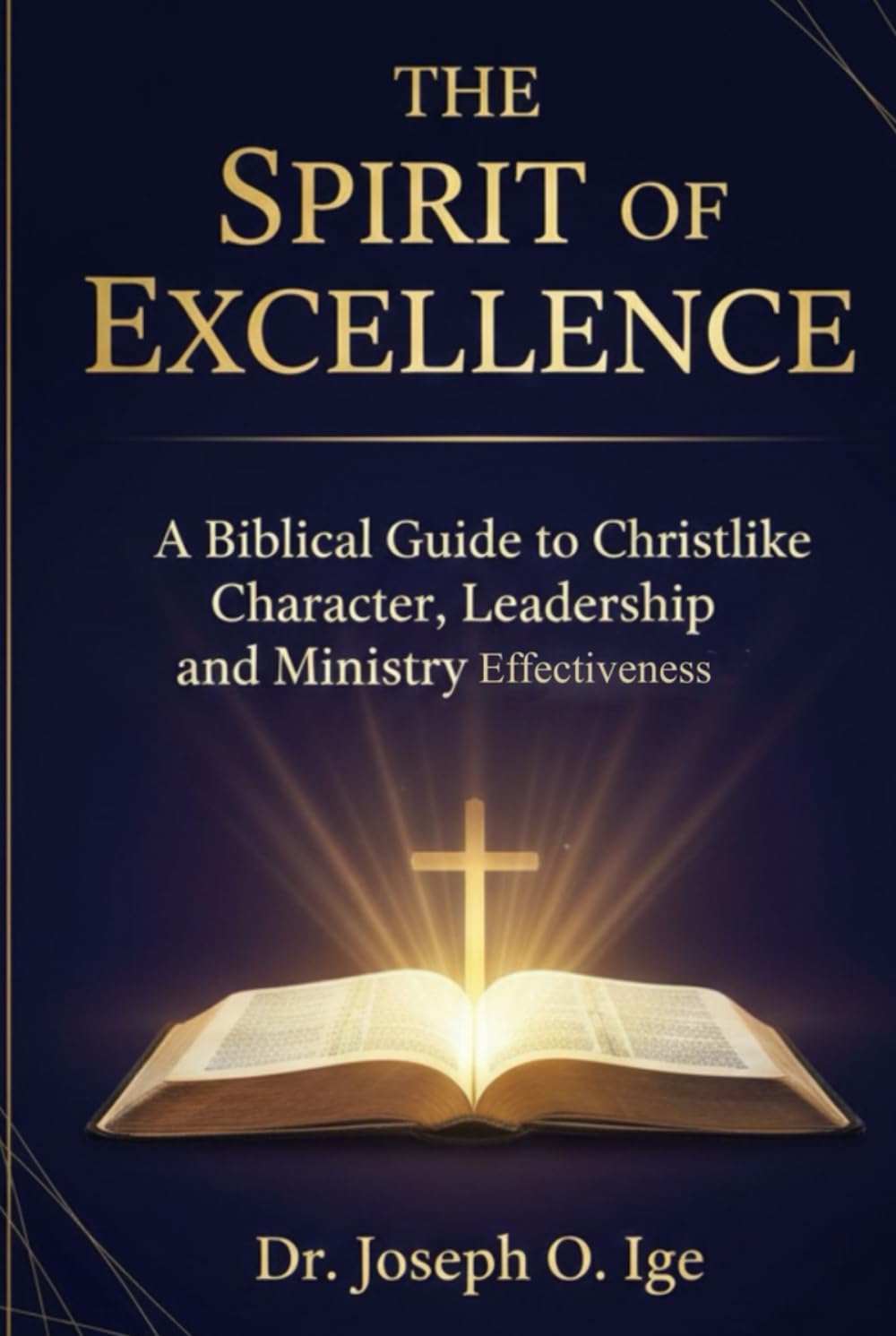 THE SPIRIT OF EXCELLENCE: A Biblical Guide to Christlike Character, Leadership and Ministry Effoctvienes