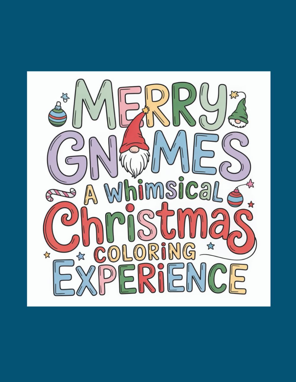 Merry Gnomes A Whimsical Christmas Coloring Experience: A Charming Collection of 50 Christmas Gnomes to Color and Enjoy