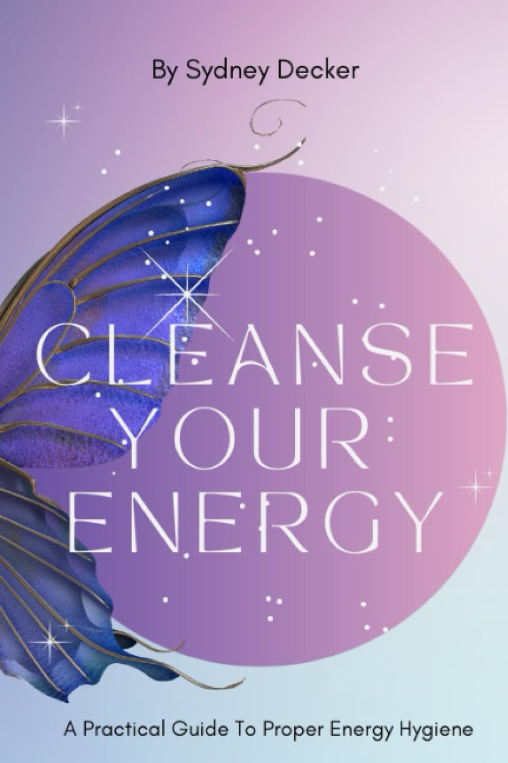 Cleanse Your Energy: A Practical Guide to Proper Energy Hygiene