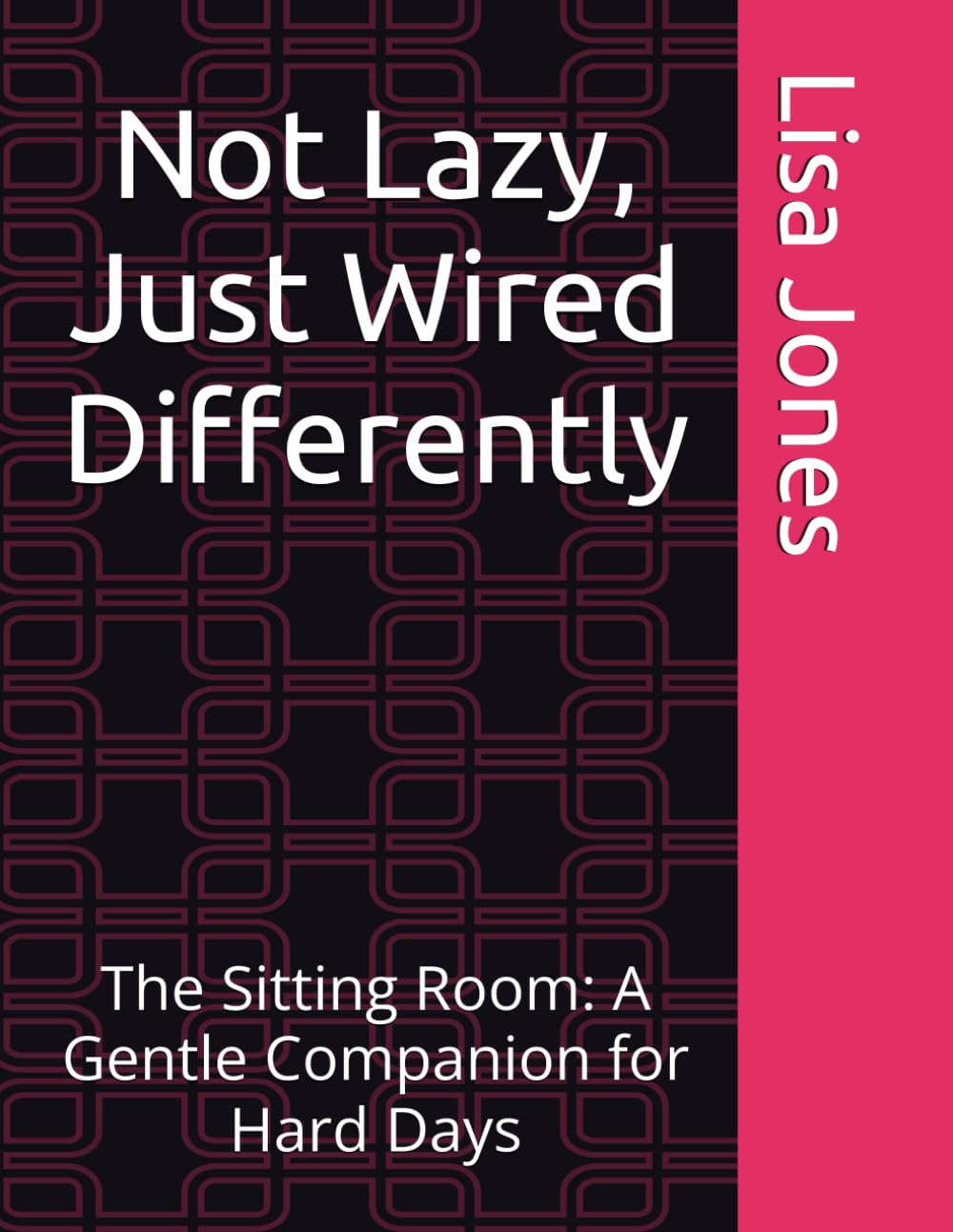 Not Lazy, Just Wired Differently: The Sitting Room: A Gentle Companion for Hard Days (Not Lazy, Just Wired Differently Collection)