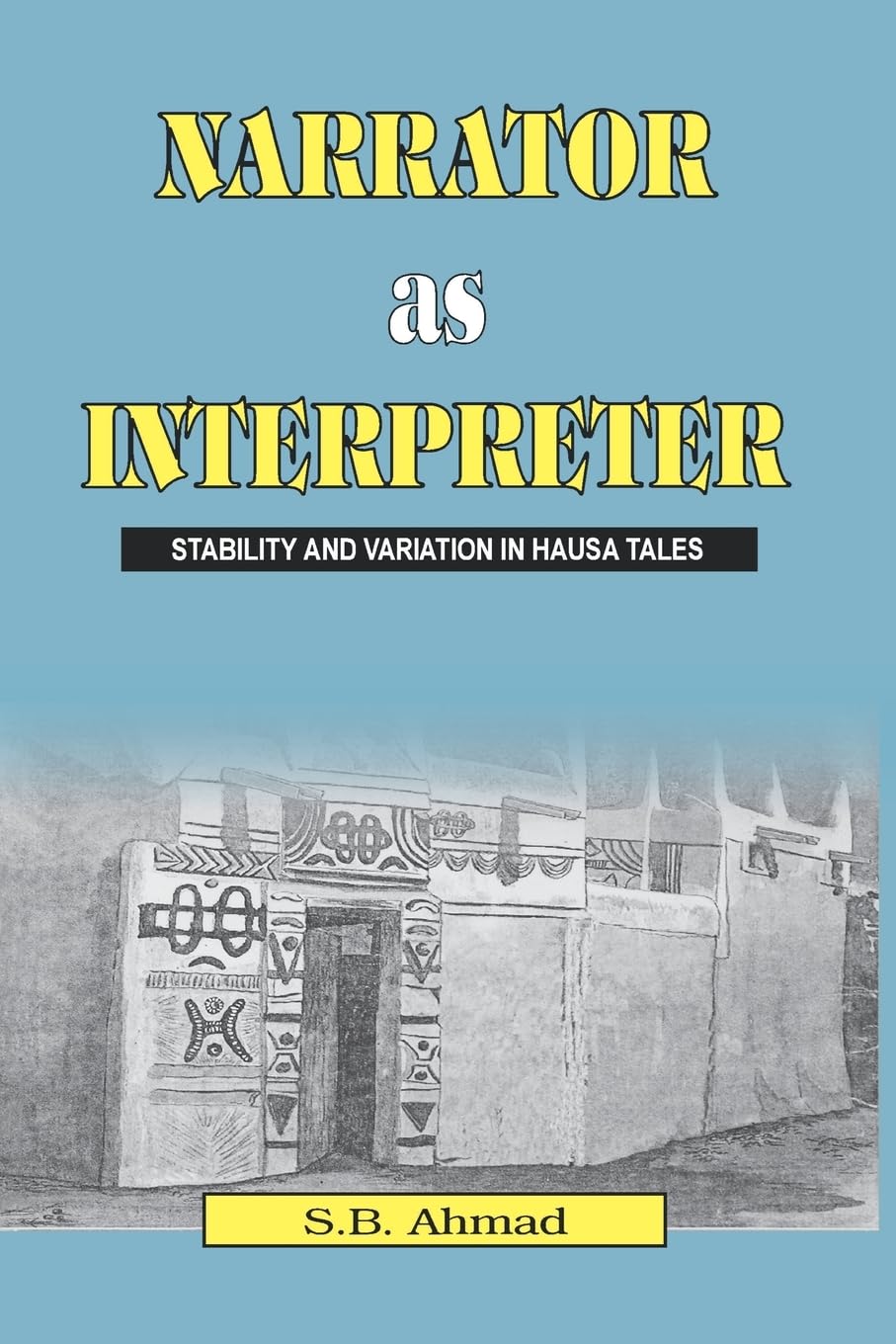 Narrator as Interpreter: Stability and Variation in Hausa Tales (Monograph Series 2/96)