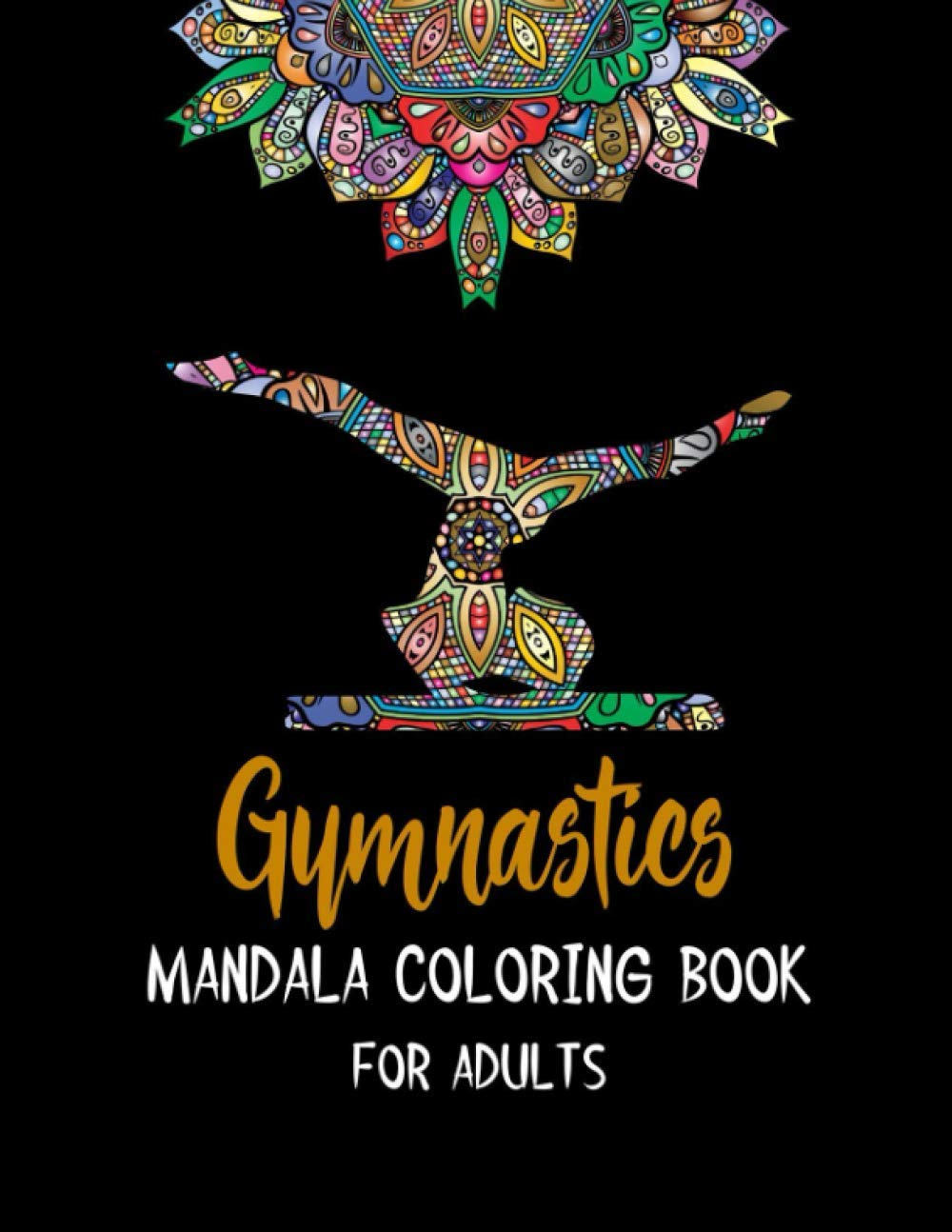 Gymnastics Mandala Coloring Book for Adults: Stress Relieving 67 Pages 8.5x11 Inch Cute and Funny Coloring Pages