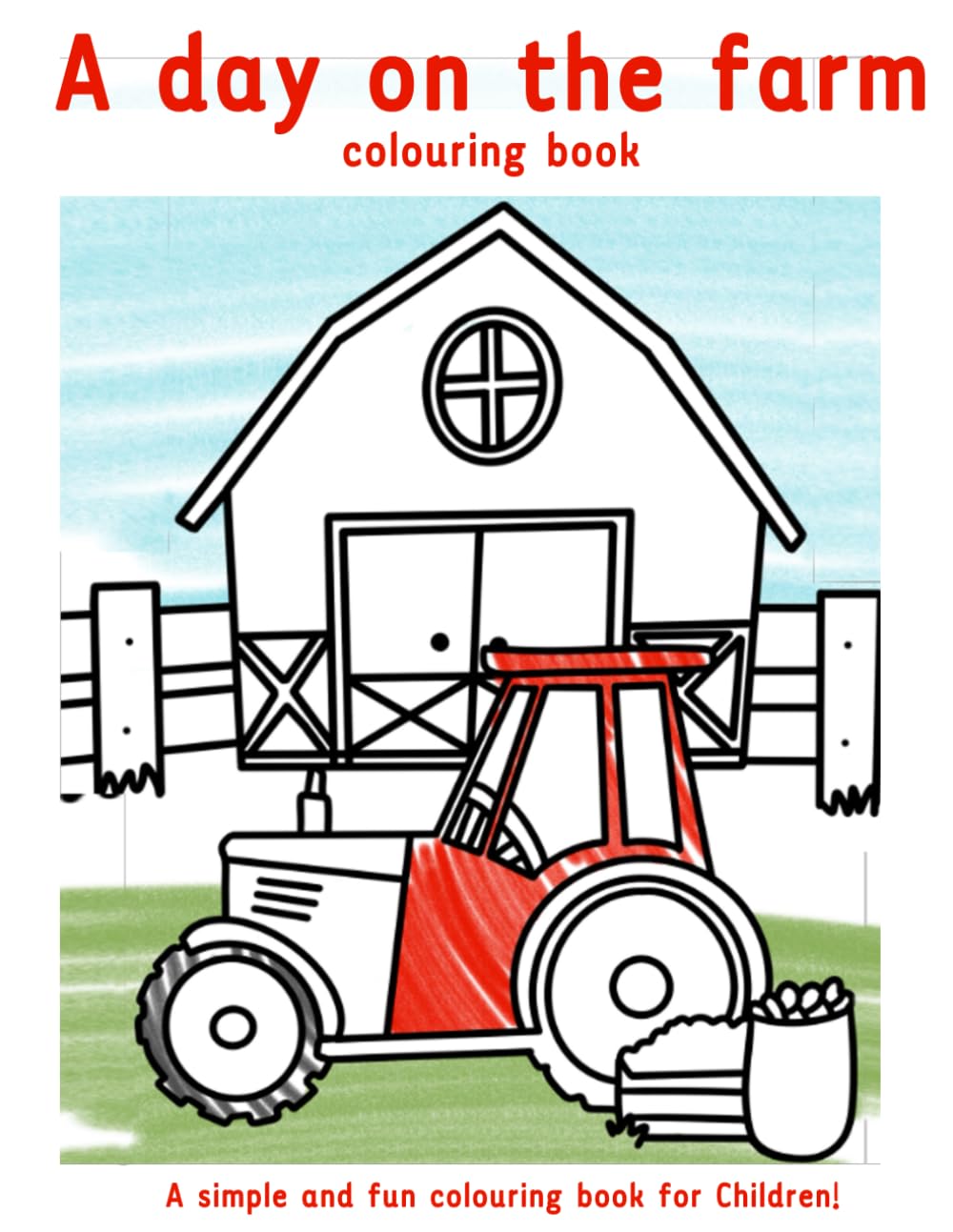 A Day On The Farm Colouring Book: A simple and fun colouring book for Children!