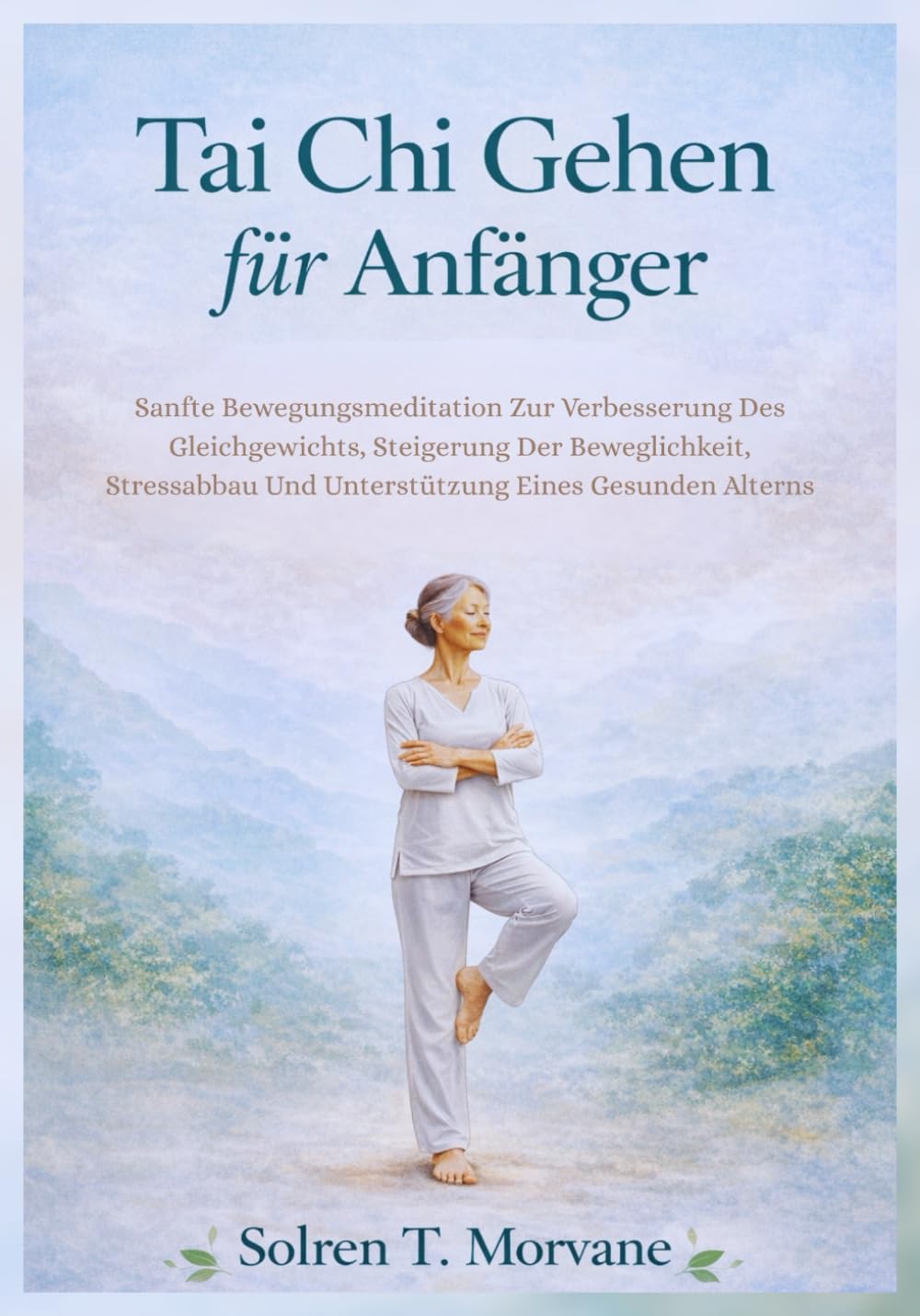 Tai Chi Gehen für Anfänger: Sanfte Bewegungsmeditation Zur Verbesserung Des Gleichgewichts, Steigerung Der Beweglichkeit, Stressabbau Und Unterstützung Eines Gesunden Alterns