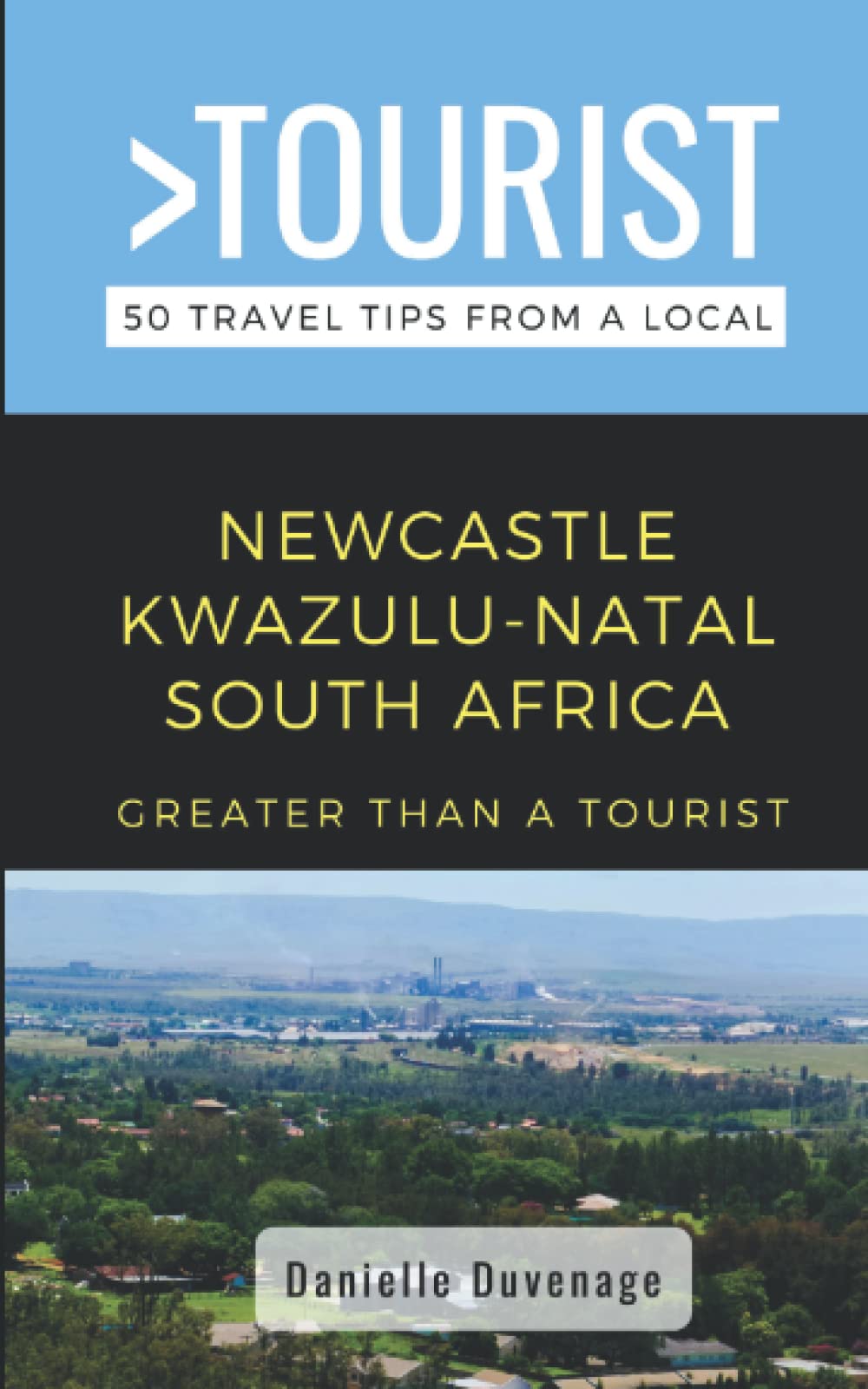 Greater Than a Tourist- Newcastle Kwazulu-Natal South Africa: 50 Travel Tips from a Local (Greater Than a Tourist: Worldwide Travel Tips from Locals ... Gems, Cultural Insights, and Authentic Exper)