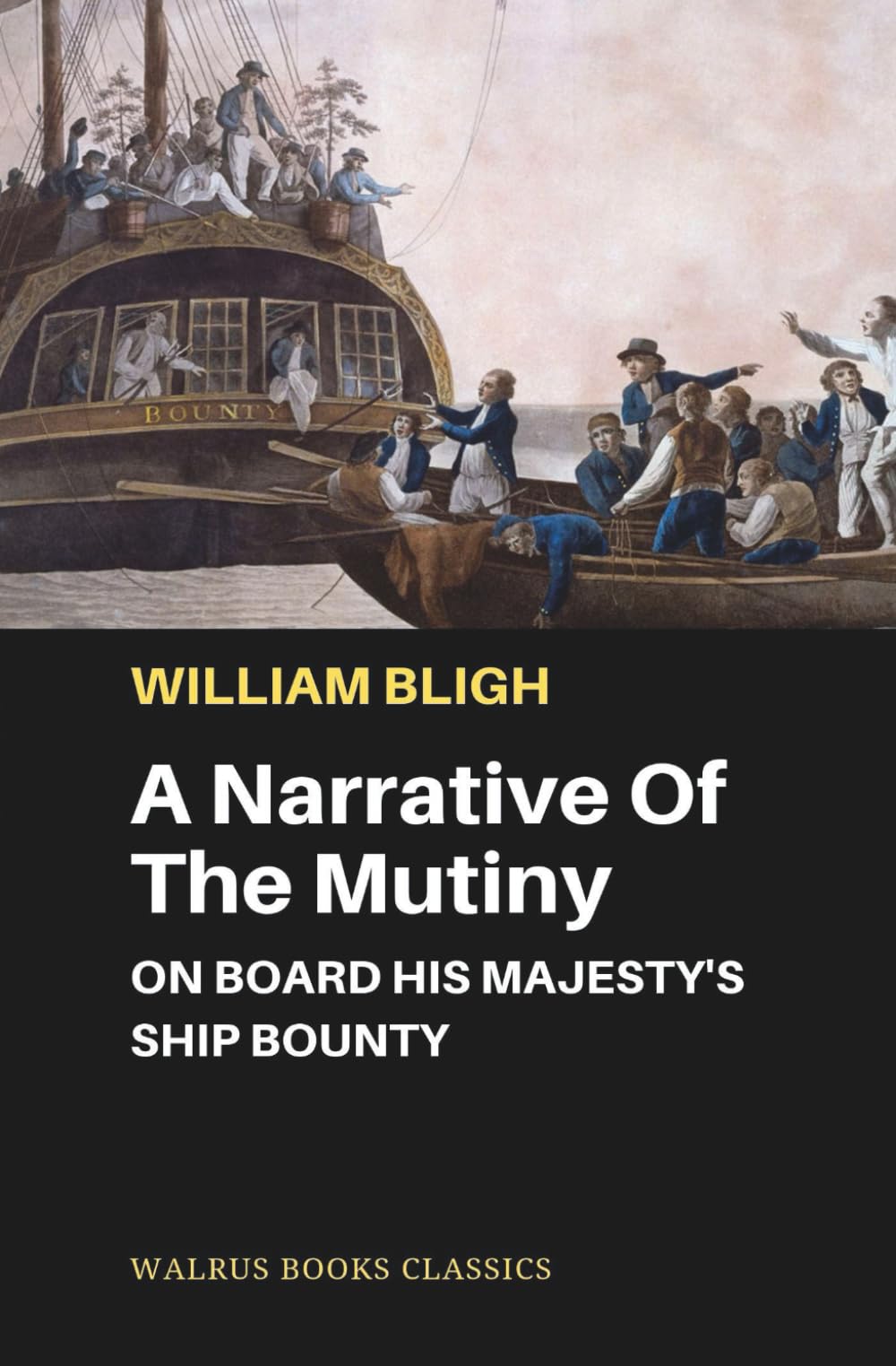 A Narrative Of The Mutiny: On Board His Majesty's Ship Bounty