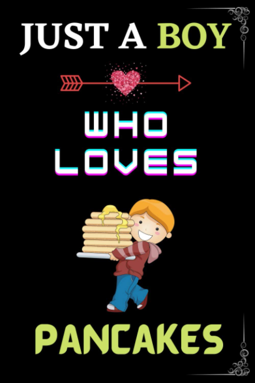 Just a Boy Who loves Pancakes: Lined Notebook Journal for Writing Notes, Perfect gifts for Pancakes Lover Boy.