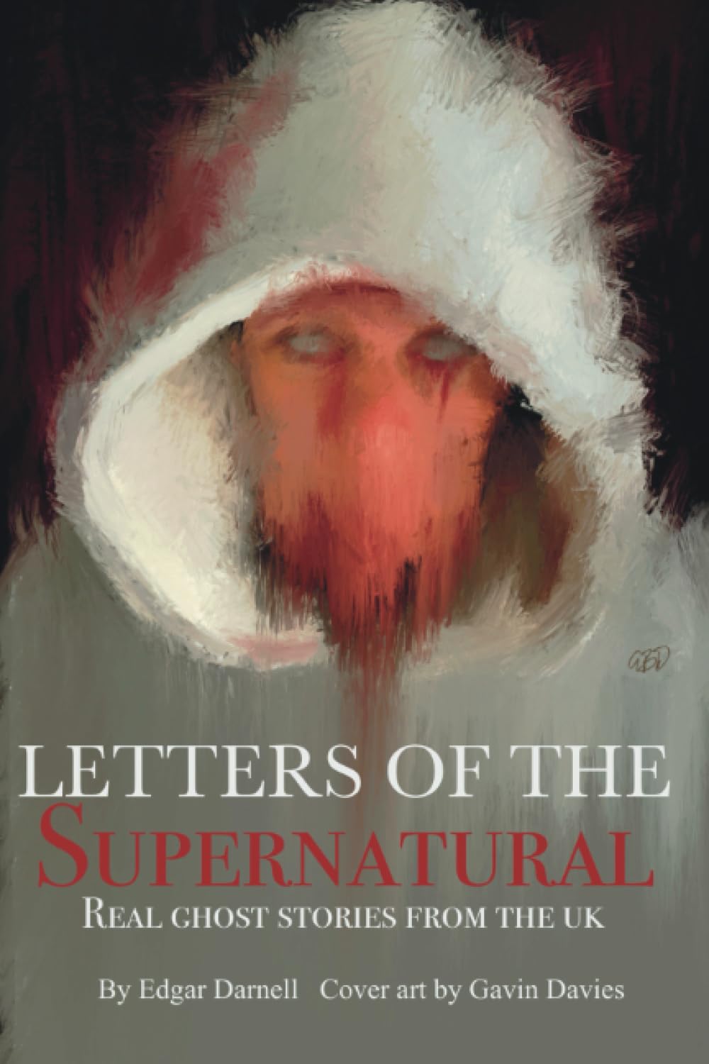 REAL GHOST STORIES UK: Letters of The Supernatural: Real ghost stories of the UK