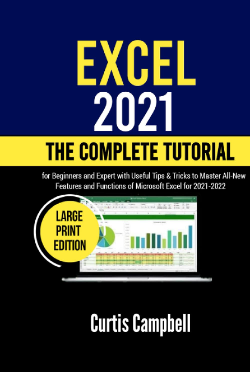 Excel 2021: The Complete Tutorial for Beginners and Expert with Useful Tips & Tricks to Master All-New Features and Functions of Microsoft Excel for 2021-2022 (Large Print Edition)