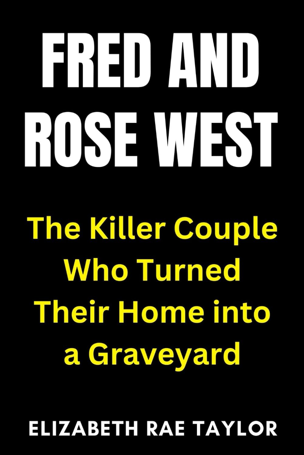 Fred and Rose West: The Killer Couple Who Turned Their Home into a Graveyard (Britain’s Infamous Crimes)